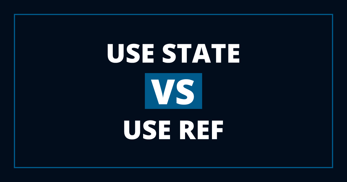 useState vs useRef - When to use state and when to use ref